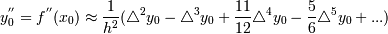 y^{''}_0 = f^{''}(x_0)\approx {1 \over h^2} (\mathcal {4} ^2 y_0- \mathcal {4} ^3 y_0 + {11\over 12} \mathcal {4} ^4 y_0 - {5\over 6} \mathcal {4} ^5 y_0 +...) 