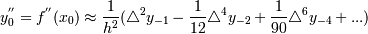 y^{''}_0=f^{''}(x_0)\approx {1 \over h^2} (\mathcal {4} ^2 y_{-1}- {1\over 12} \mathcal {4} ^4 y_{-2} + {1\over 90} \mathcal {4} ^6 y_{-4} +...) 