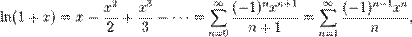 \ln(1+x) = x - \frac{x^2}{2} + \frac{x^3}{3} - \cdots = \sum^{\infin}_{n=0} \frac{(-1)^n x^{n+1}}{n+1} =  \sum^{\infin}_{n=1} \frac{(- 1)^{n-1}x^n}{n},