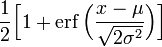 \frac12\Big[1 + \operatorname{erf}\Big( \frac{x-\mu}{\sqrt{2\sigma^2}}\Big)\Big] 