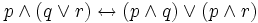 p\wedge(q\vee r)\leftrightarrow(p\wedge q)\vee(p \wedge r)